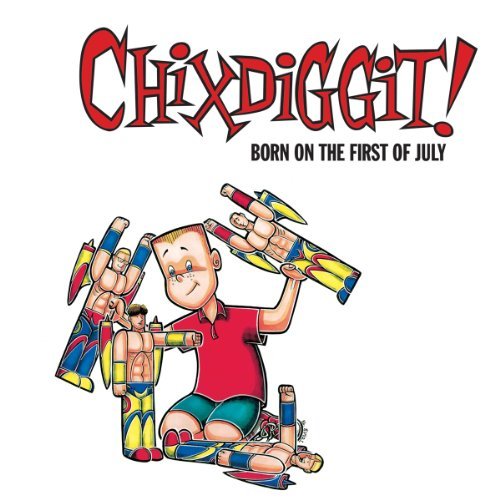 Chixdiggit!/Born On The First Of July (Rei@Remastered@Incl. Bonus Tracks/Digital